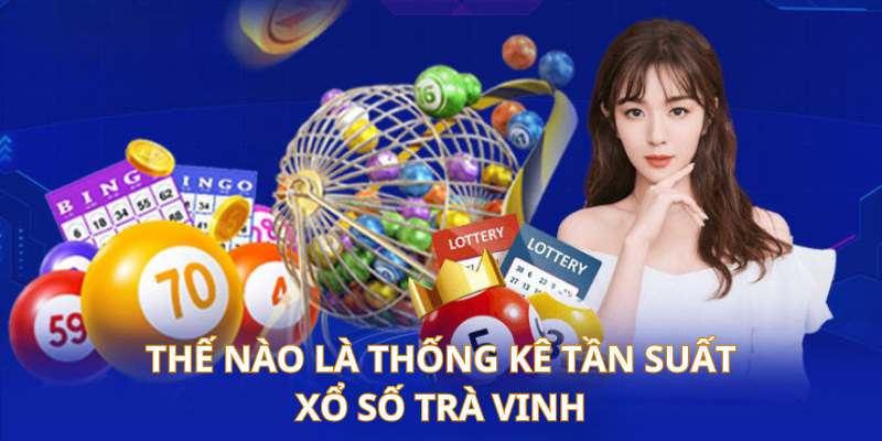 Thế nào là thực hiện thống kê tần suất xổ số Trà Vinh